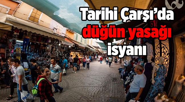 Kemeraltı Esnafı&#039;nın Başkanı&#039;ndan düğün yasağı isyanı: Veryansın etmeyelim de...