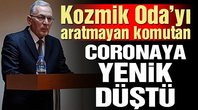 Kozmik Oda’yı aratmayan Tümgeneral Selahattin Kısacık coronaya yenik düştü
