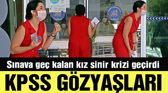 KPSS&#039;ye bir dakika geç kalan genç kızın gözyaşları
