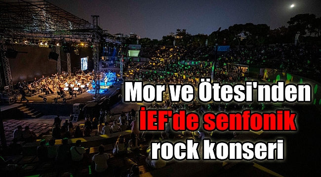 Mor ve Ötesi&#039;nden İEF&#039;de senfonik rock konseri