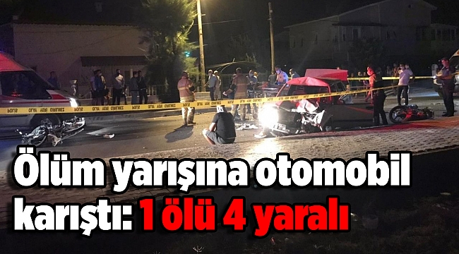 Ölüm yarışına otomobil karıştı: 1 ölü 4 yaralı