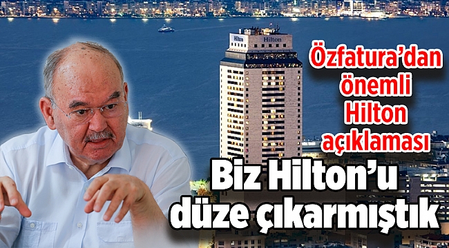 Özfatura’dan önemli Hilton açıklaması