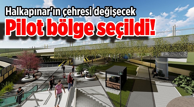 Pilot bölge seçildi! Halkapınar'ın çehresi değişecek