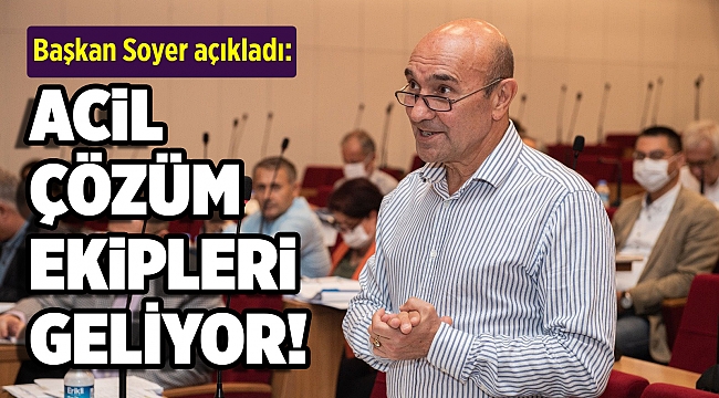 Soyer açıkladı: 'Acil ihtiyaçlar için çözüm ekiplerimiz devreye girecek'