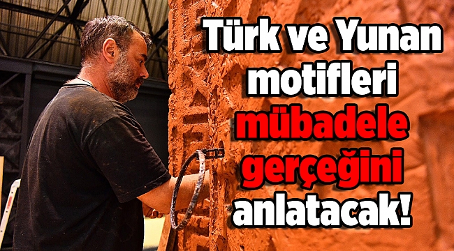 Türk ve Yunan motifleri mübadele gerçeğini anlatacak!