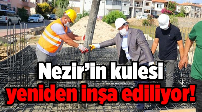 Aşk filmlerine konu olan Nezir’in kulesi yeniden inşa ediliyor!