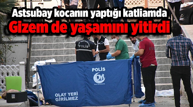 Astsubay kocanın yaptığı katliamda Gizem de yaşamını yitirdi