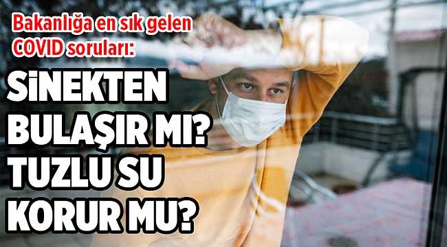 Bakanlığa en sık gelen COVID soruları: Sinekten bulaşır mı? Tuzlu su korur mu?
