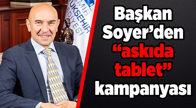 Başkan Soyer’den “askıda tablet” kampanyası