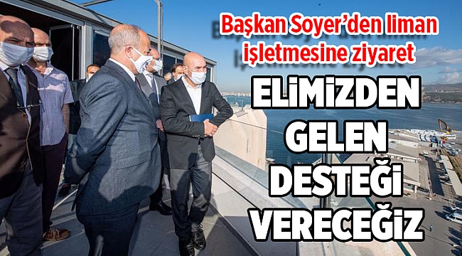 Başkan Soyer'den liman işletmesine ziyaret