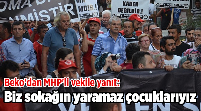 Beko'dan MHP'li vekile yanıt: Biz sokağın yaramaz çocuklarıyız