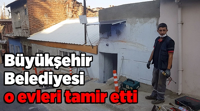 Büyükşehir'den o evlere tadilat!