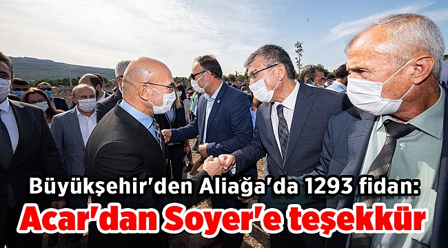 Büyükşehir'den Aliağa'da 1293 fidan: Acar'dan Soyer'e teşekkür