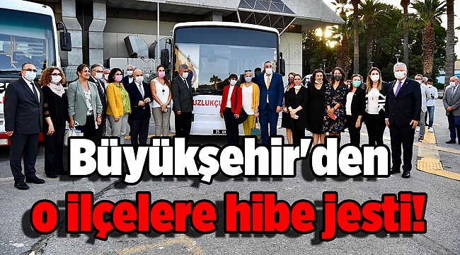 Büyükşehir'den o ilçelere hibe jesti!