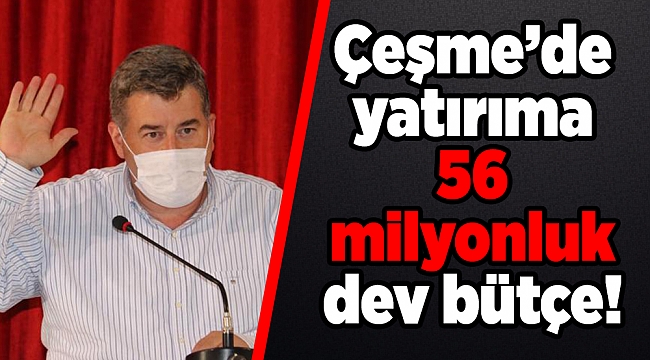 Çeşme’de yatırıma 56 milyonluk dev bütçe!