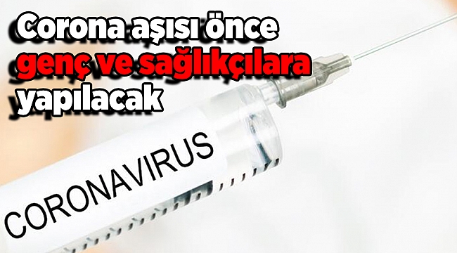 Corona aşısı önce genç ve sağlıkçılara yapılacak