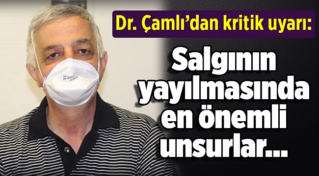 Dr. Çamlı’dan kritik uyarı: Salgının yayılmasında en önemli unsurlar…