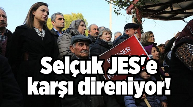 Efes Selçuk JES'e karşı direnmeye devam edecek
