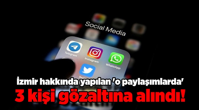 EGM'den açıklama: İzmir hakkında yapılan 'o paylaşımlarda' 3 kişi gözaltına alındı!