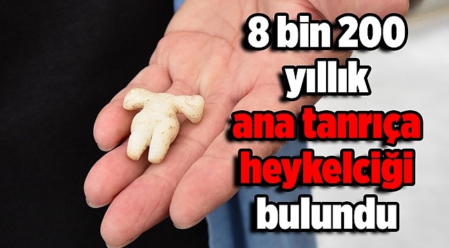 İzmir'de 8 bin 200 yıllık ana tanrıça heykelciği bulundu