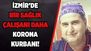 İzmir'de bir sağlık çalışanı daha koronavirüs kurbanı!