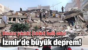 İzmir'de büyük deprem!