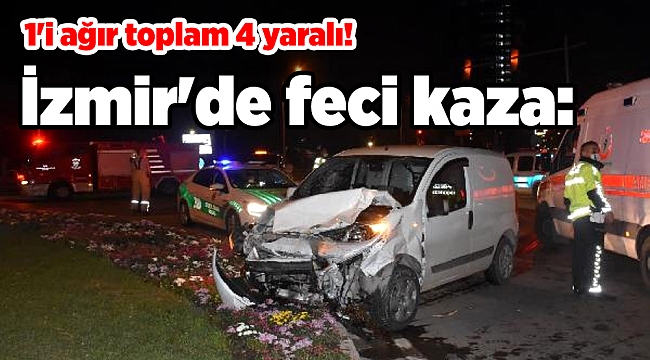 İzmir'de feci kaza: 1'i ağır toplam 4 yaralı!