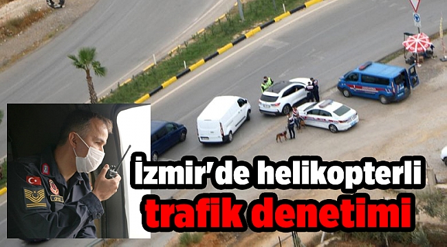 İzmir'de jandarmadan helikopterli trafik denetimi
