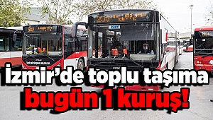 İzmir’de toplu taşıma bugün 1 kuruş!