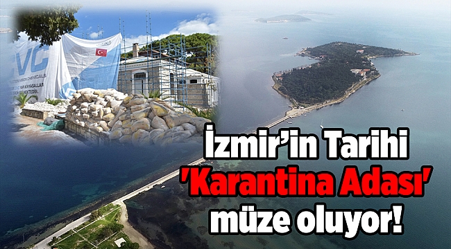 İzmir&#039;in tarihi &#039;Karantina Adası&#039; müze oluyor!
