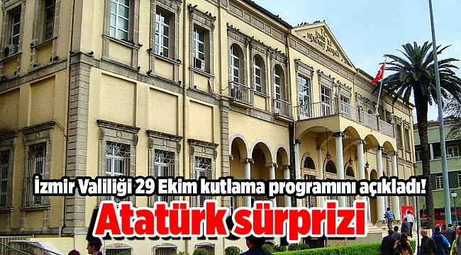İzmir Valiliği 29 Ekim kutlama programını açıkladı! Atatürk sürprizi