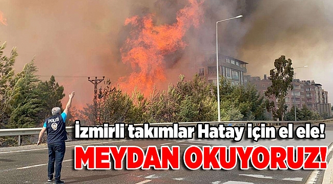İzmirli takımlar Hatay için el ele!