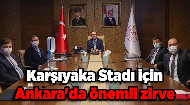 Karşıyaka Stadı için Ankara'da önemli zirve