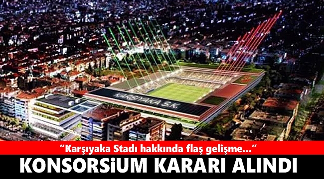 Karşıyaka Stadı için konsorsiyum kararı