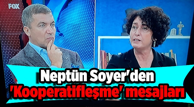 Neptün Soyer'den 'Kooperatifleşme' mesajları