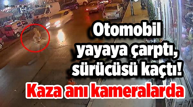 Otomobil yayaya çarptı, sürücüsü kaçtı! Kaza anı kameralarda