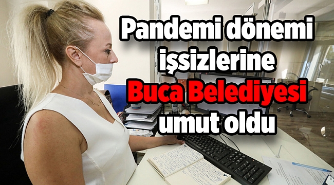 Pandemi dönemi işsizlerine Buca Belediyesi umut oldu