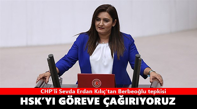 Sevda Erdan Kılıç'tan Berbeoğlu tepkisi: HSK'yı göreve çağırıyoruz!