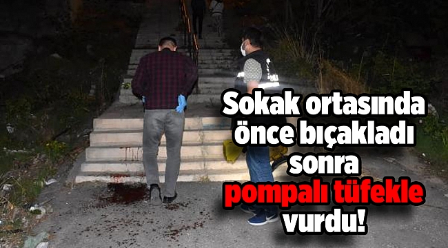 Sokak ortasında önce bıçakladı sonra pompalı tüfekle vurdu!