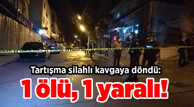 Tartışma silahlı kavgaya döndü: 1 ölü, 1 yaralı!
