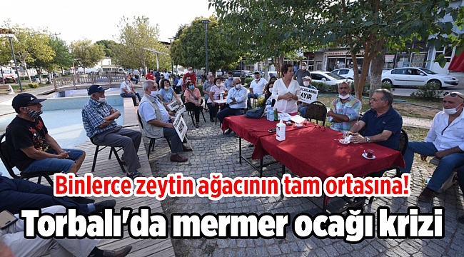Torbalı&#039;da mermer ocağı krizi: Binlerce zeytin ağacının tam ortasına!
