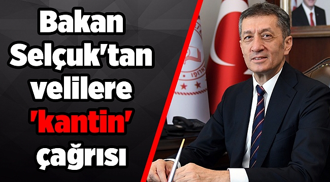 Ziya Selçuk'tan velilere 'kantin' çağrısı