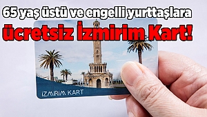 65 yaş üstü ve engelli yurttaşlara ücretsiz İzmirim Kart!