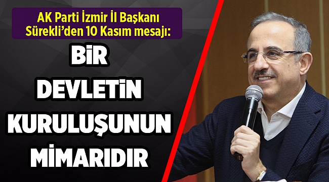 AK Parti İzmir İl Başkanı Sürekli’den 10 Kasım mesajı