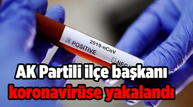 AK Partili ilçe başkanı koronavirüse yakalandı