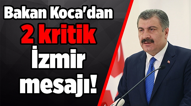 Bakan Koca'dan 2 kritik İzmir mesajı!
