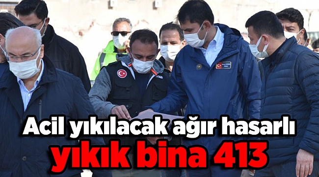 Bakan Kurum: Acil yıkılacak ağır hasarlı yıkık bina 413