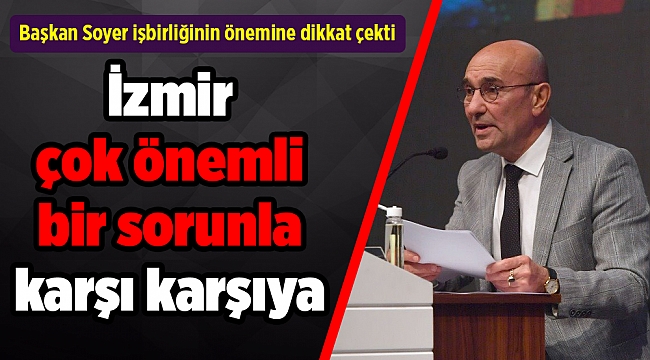 Başkan Soyer işbirliğinin önemine dikkat çekti