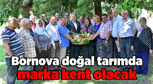 Bornova doğal tarımda marka kent olacak
