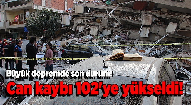Büyük depremde son durum: Can kaybı 102'ye yükseldi!